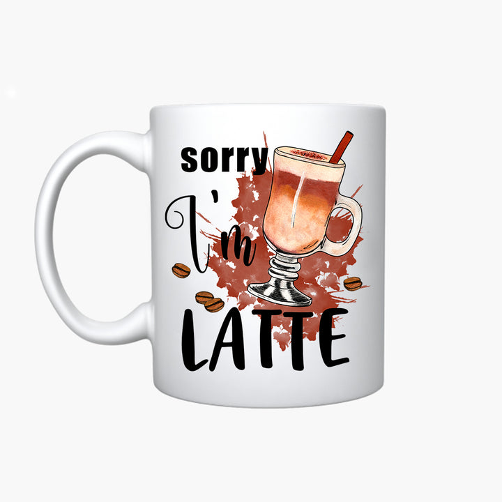 Humorous - Sorry I'm Latte